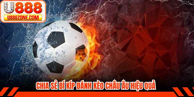 Chia sẻ bí kíp đánh kèo châu Âu hiệu quả