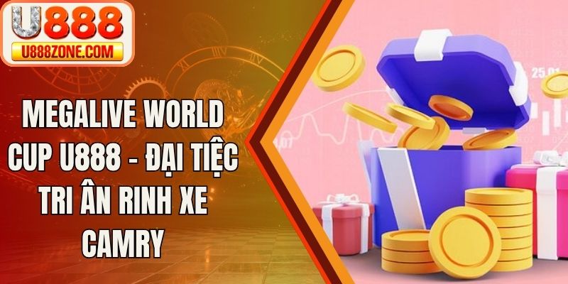 Megalive World Cup U888 – Đại Tiệc Tri Ân Rinh Xe Camry
